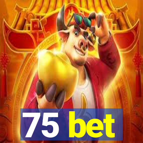 75 bet